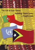 The UN in East Timor: building Timor Leste, a fragile state by Dr Juan Federer